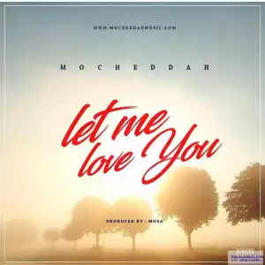 Mocheddah - Let Me Love You
